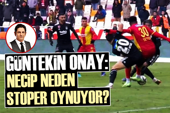 Güntekin Onay: Necip neden stoper oynuyor?