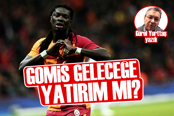 Gürel Yurttaş: Gomis geleceğe yatırım mı?