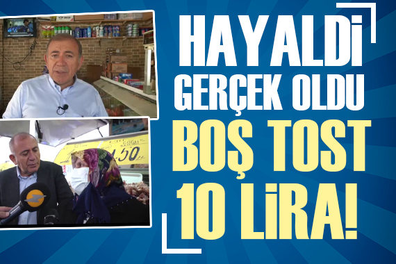 Gürsel Tekin: Hayaldi gerçek oldu, boş tost 10 lira!