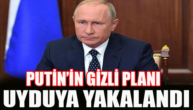 Putin in gizli planı ortaya çıktı