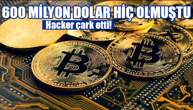 600 milyon dolar yok olmuştu! Hacker çark etti