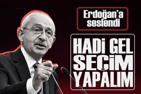 Kılıçdaroğlu ndan Erdoğan a İmamoğlu tepkisi:  Hadi gel İstanbul da seçim yapalım 