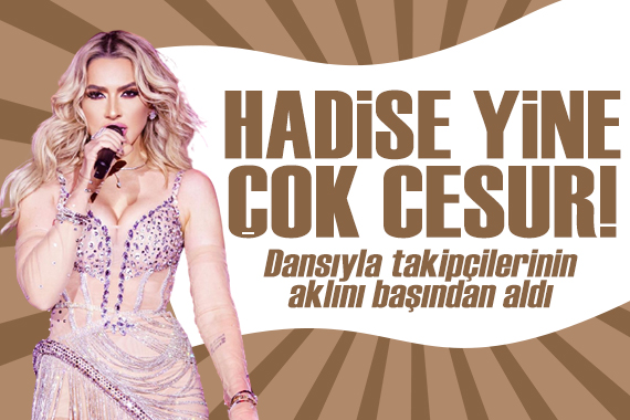 Hadise, dansıyla takipçilerinin aklını başından aldı!