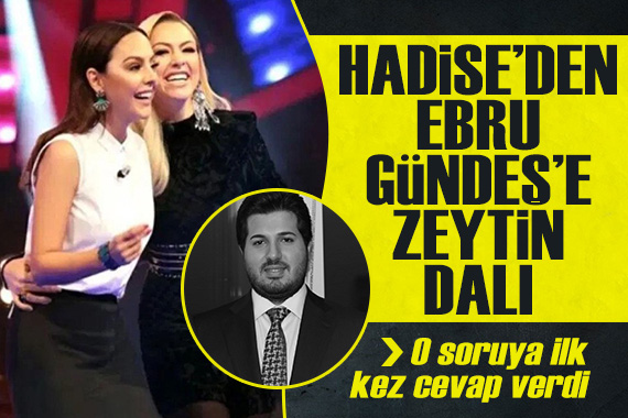 Hadise den Ebru Gündeş açıklaması! O soruya ilk kez cevap verdi...