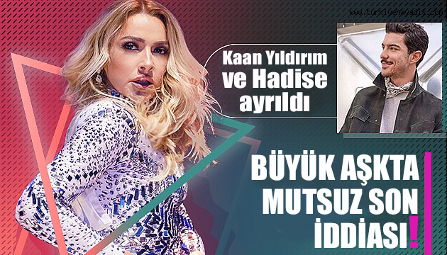 Hadise ve Kaan Yıldırım ayrıldı mı?