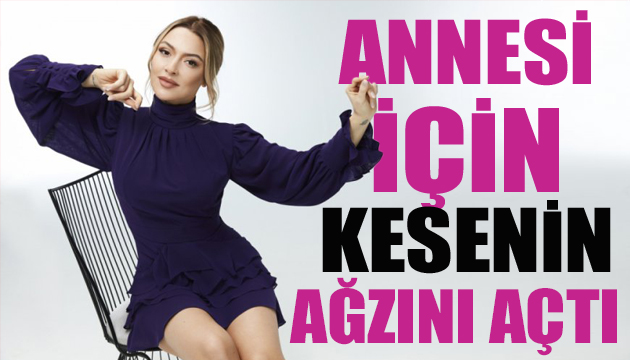 Hadise annesi için kesenin ağzını açtı!