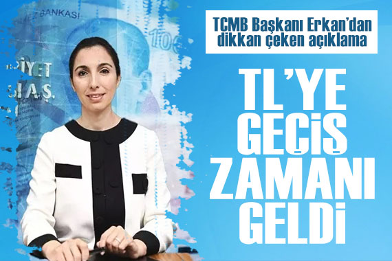 Merkez Bankası Başkanı Hafize Gaye Erkan: Türk Lirası na geçiş zamanı geldi