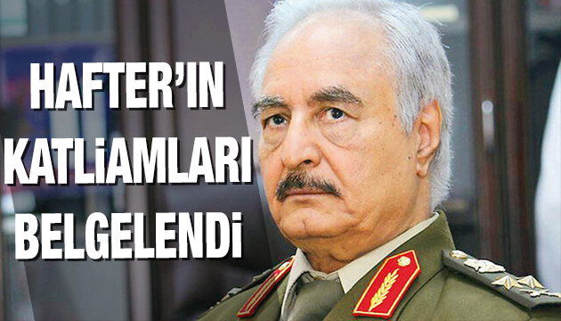 Hafter ın katliamları belgelendi!