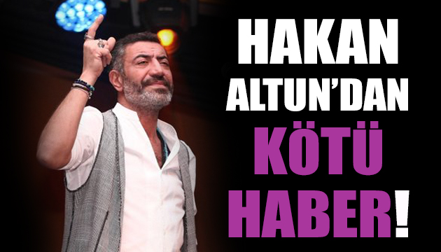 Hakan Altun yoğun bakıma kaldırıldı