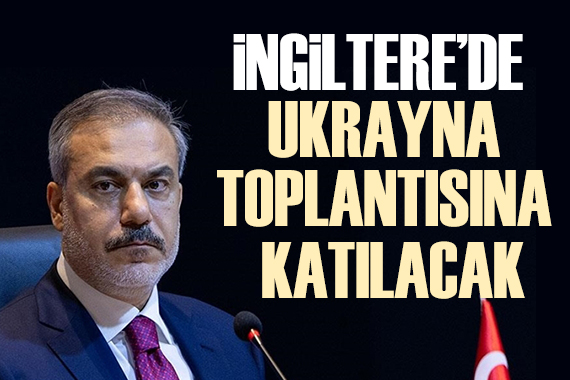 Bakan Fidan, İngiltere de Ukrayna konulu toplantıya katılacak