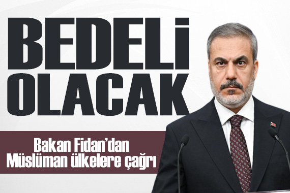 Bakan Fidan dan Müslüman ülkelere çağrı: Ertelemenin bedeli olacak!