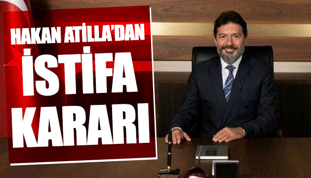 Hakan Atilla dan istifa kararı