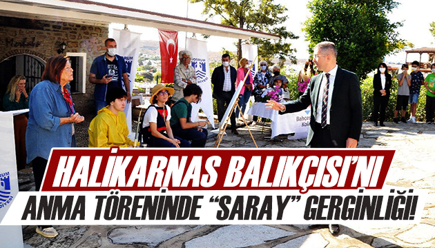 Halikarnas Balıkçısı nı anma töreninde  Saray  gerginliği