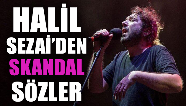 Halil Sezai den skandal sözler