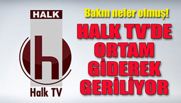 Halk TV’de ortam giderek geriliyor