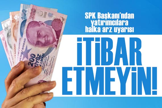 SPK Başkanı Gönül den yatırımcılara  halka arz  uyarısı: İtibar etmeyin!