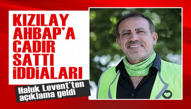 Haluk Levent ve AHBAP'tan Kızılay çadırı iddiaları hakkında açıklama