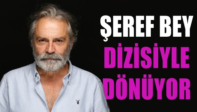 Haluk Bilginer 'Şeref Bey' dizisiyle geliyor