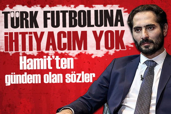 Hamit Altıntop tan gündem olan sözler: Türk futboluna ihtiyacım yok