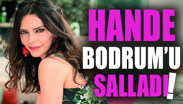 Hande Ataizi Bodrum u salladı!