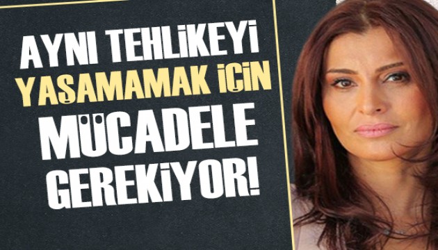 Hande Fırat: Aynı tehlikeyi yaşamamak için mücadele gerekiyor!