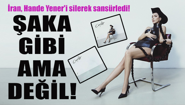 İran, Hande Yener i silerek sansürledi!