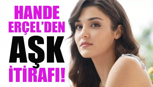 Hande Erçel’den aşk itirafı!