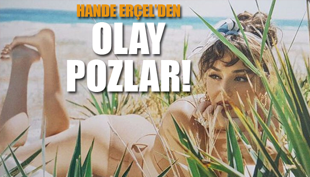 Hande Erçel’den  olay pozlar!