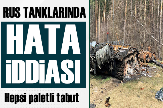 Rus tanklarında hata iddiası!