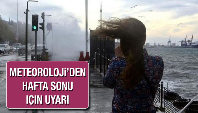 Meteoroloji’den hafta sonu için uyarı