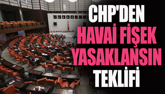 CHP den havai fişek yasaklansın teklifi