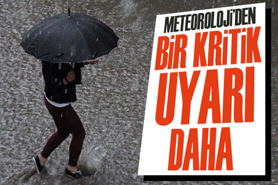 Meteoroloji den bir kritik uyarı daha