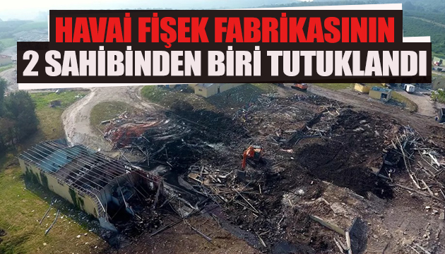 Havai fişek fabrikasının 2 sahibinden biri tutuklandı
