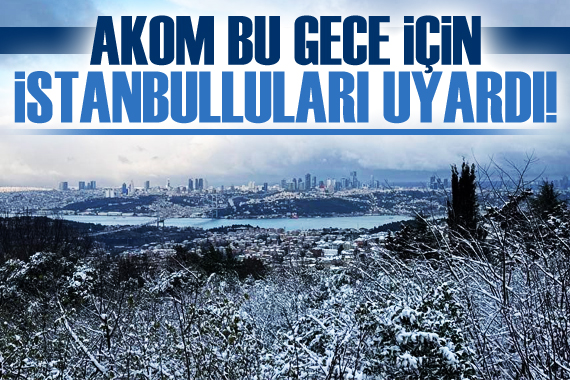 AKOM dan İstanbul için buzlanma ve don uyarısı