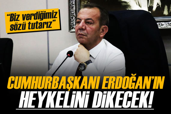 Tanju Özcan: Erdoğan ın en yüksek oy aldığı yerde olmalı bu heykel