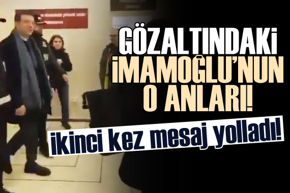 Gözaltındaki İmamoğlu ndan ikinci mesaj!