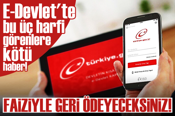 E-Devlet te bu üç harfi görenlere kötü haber!