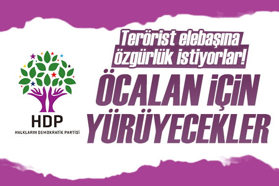 HDP den Teröristbaşı Abdullah Öcalan için yürüyüş daveti