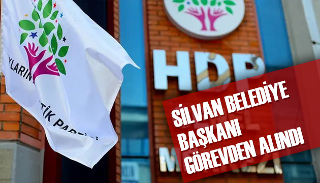 Diyarbakır ın Silvan Belediye Başkanı görevden alındı