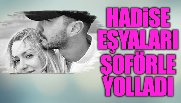 Hadise eşyaları yolladı