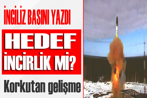 İngiliz basını yazdı! Hedef İncirlik mi?