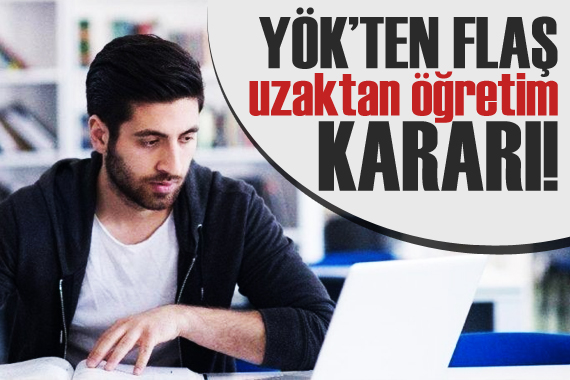 YÖK ten flaş uzaktan öğretim kararı!