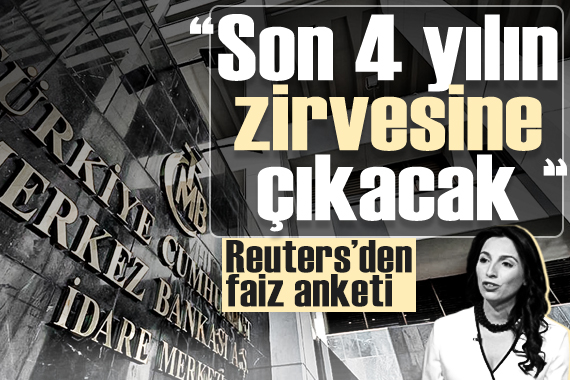 Reuters den faiz anketi:  Son 4 yılın zirvesine çıkacak 