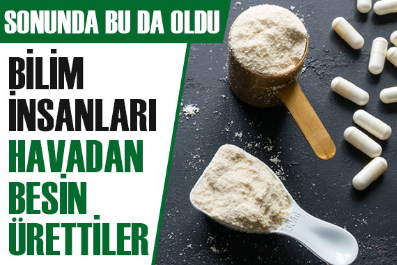 Bilim insanları havadan besin ürettiler!