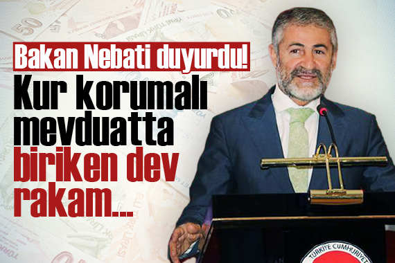 Bakan Nebati duyurdu! Kur korumalı mevduatta biriken dev rakam