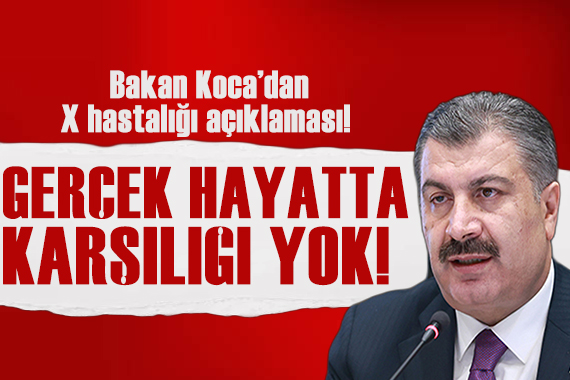 Bakan Koca dan X hastalığına ilişkin açıklama!