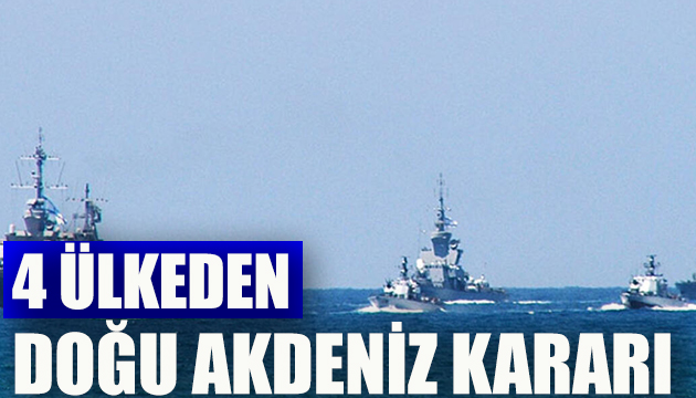 4 ülkeden Doğu Akdeniz kararı