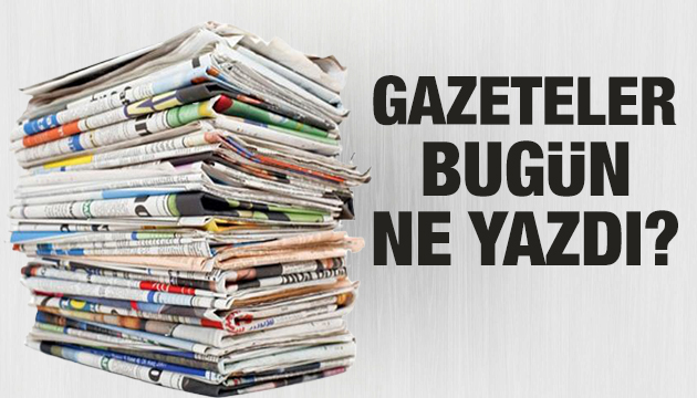 Gazeteler bugün ne yazdı? (5 Haziran)