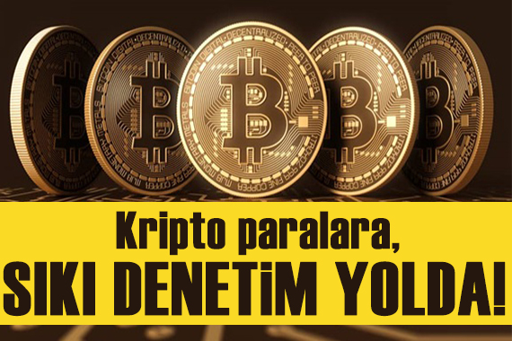 Kripto paraya sıkı denetim geliyor!