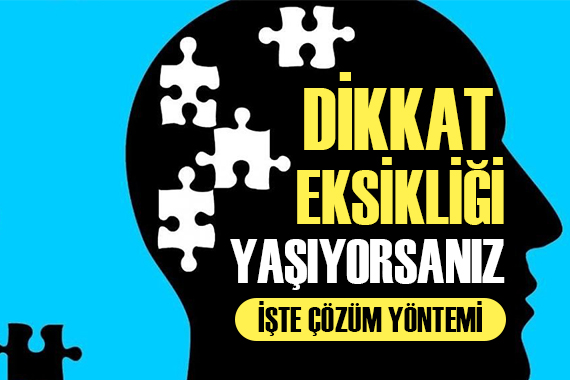 Dikkat eksikliği yaşıyorsanız işte çözüm yöntemi!